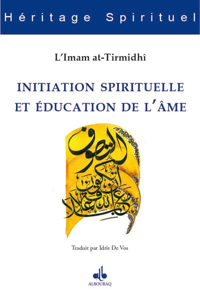Initiation spirituelle et éducation de l'âme par L'Imam at-Tirmidhî Al Bouraq Livre > Islam 9791022500449 Librairie Musulmane Al-imen