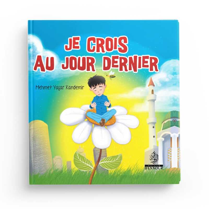 Je Crois au Jour Dernier – Les Piliers de la Foi 4 - Mehmet Yasar Kandemir Maison d'Ennour Livre Islam Enfant 9782752402523 Librairie Musulmane Al-imen