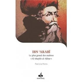 Je veux connaître Ibn Arabi, Shaykh al-akbar, le plus grand des maîtres Al Bouraq Livre > Islam > Biographie 9791022503594 Librairie Musulmane Al-imen