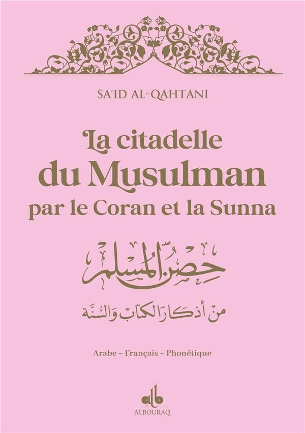 La citadelle du musulman par le Coran et la Sunna (14 x 20 cm) par Saïd Al Qahtanî Al Bouraq Livre > Islam > Invocations (Dou'as) > Citadelle du Musulman Rose 9791022510851 Librairie Musulmane Al-imen
