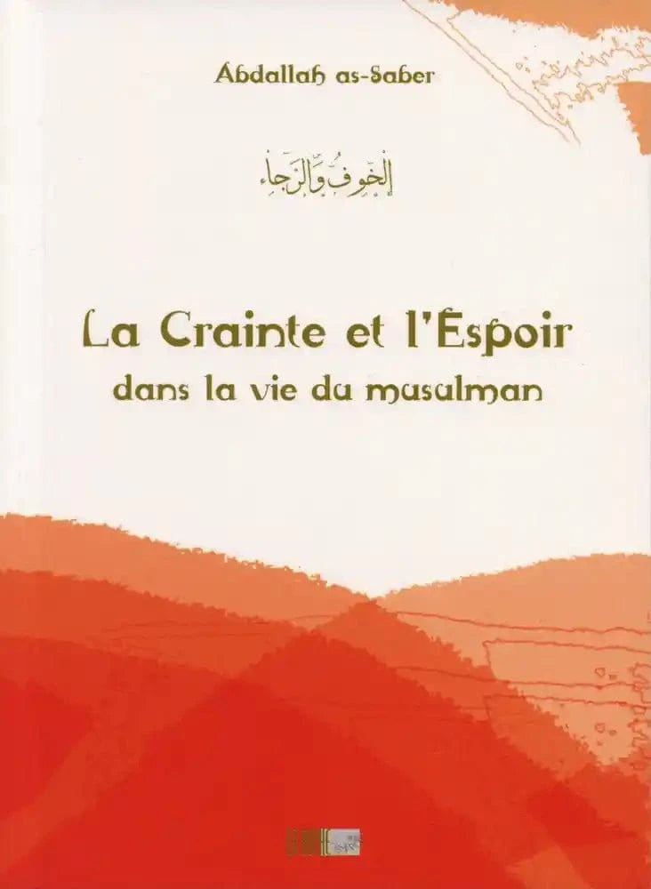 La Crainte et l'Espoir dans la vie du musulman d'Abdallah As-Saber Iqra Livre > Islam 9782914566865 Librairie Musulmane Al-imen