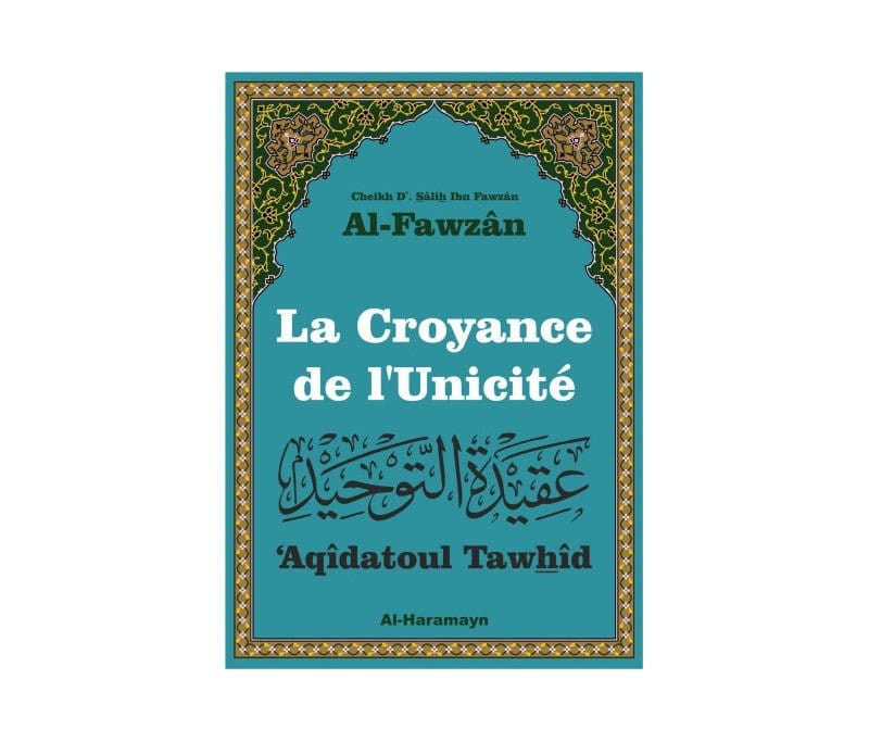 La Croyance de l'Unicité ('Aqîdatoul Tawhîd) Al-Haramayn Livre > Islam 9782371870499 Librairie Musulmane Al-imen