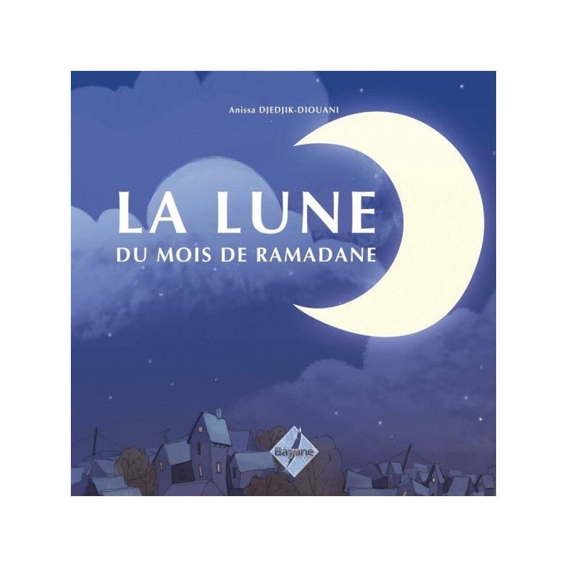 La lune du mois de Ramadane, de Anissa Djedjik-Diouani (De 6 à 9 ans) Bayane Livre Islam Enfant 9782915147612 Librairie Musulmane Al-imen