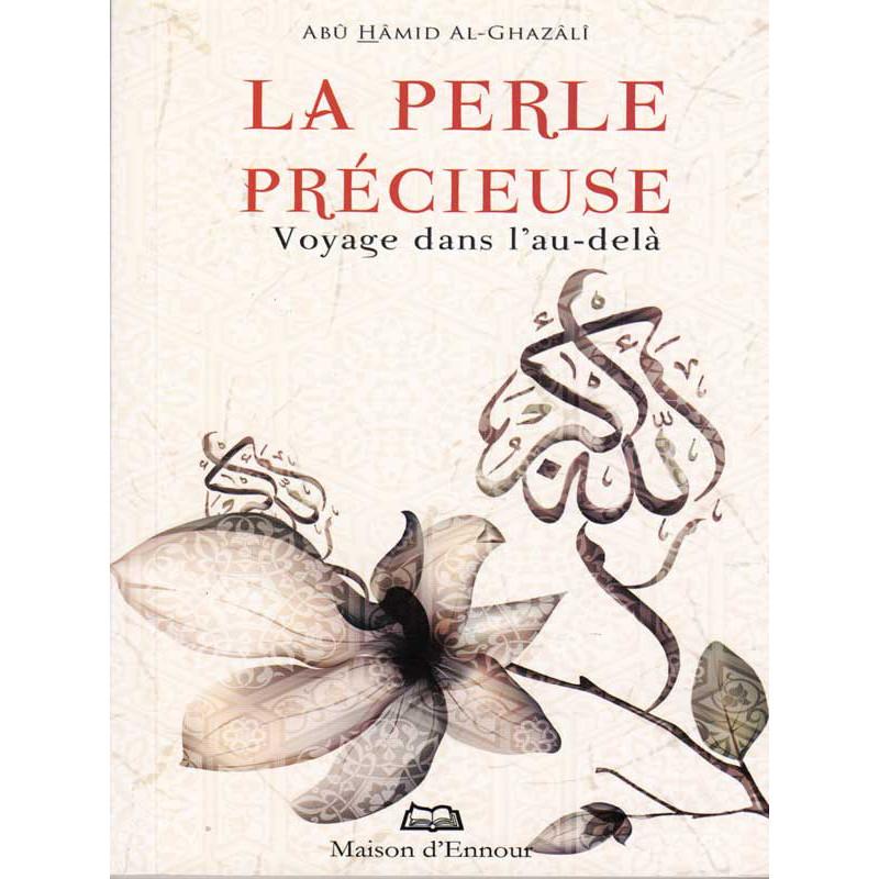 La perle précieuse d’après Abu Hamid Al-Ghazali Maison d'Ennour Livre > Islam > Foi et Spiritualité 9782910891121 Librairie Musulmane Al-imen