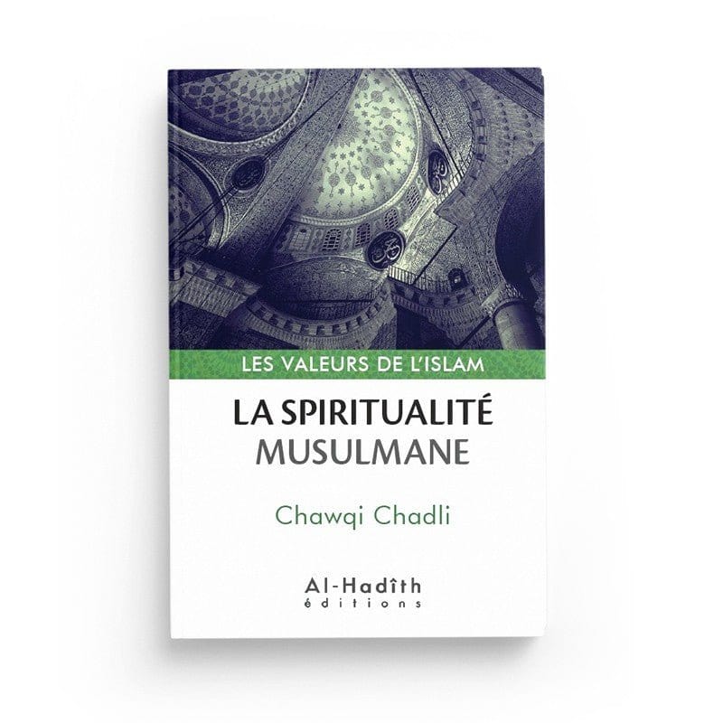 La spiritualité musulmane - Chawqi Chadli (collection les valeurs de l'islam) Al-Hadîth Livre > Islam > Foi et Spiritualité 9782875451026 Librairie Musulmane Al-imen