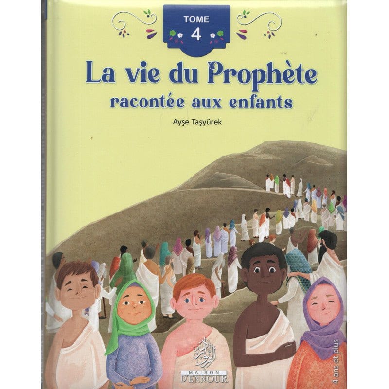 La vie du Prophète racontée aux enfants (Tome 4) d'Ayşe Taşyürek (Dès 4 ans) - Maison d'Ennour Maison d'Ennour Livre Islam Enfant 9782752401854 Librairie Musulmane Al-imen
