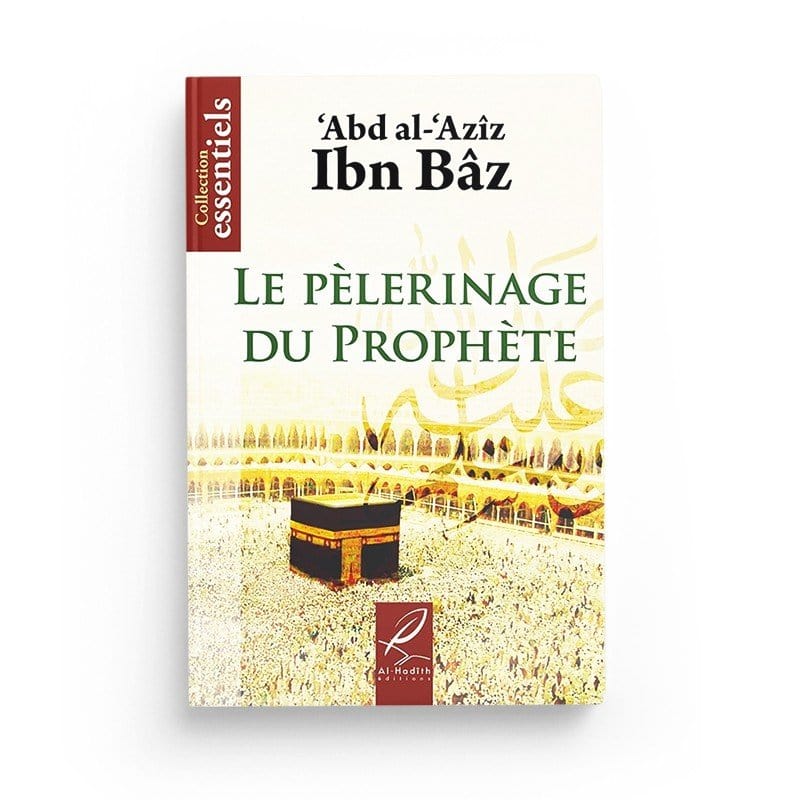 Le pélerinage du prophète - Abd al-'Azîz Ibn Bâz - Editions Al hadith Al-Hadîth Livre > Islam > Prophètes et Compagnons 9782930395715 Librairie Musulmane Al-imen