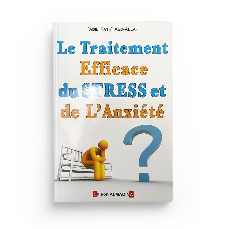 LE TRAITEMENT EFFICACE DU STRESS ET DE L'ANXIÉTÉ, DE ADIL FATHÎ ABD-ALLAH (4ÈME ÉDITION) - EDITIONS ALMADINA Al-Madina Livre > Islam > Foi et Spiritualité 9789954961353 Librairie Musulmane Al-imen