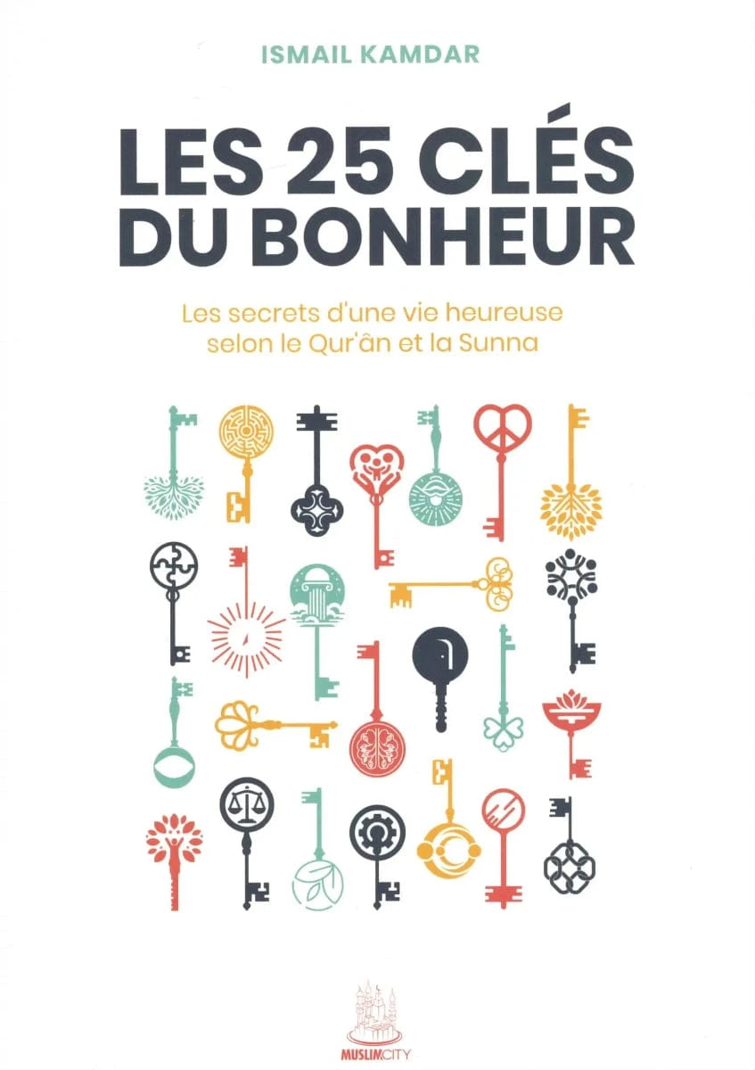 Les 25 clés du bonheur par Ismail Kamdar MuslimCity Livre > Islam 9782491948603 Librairie Musulmane Al-imen