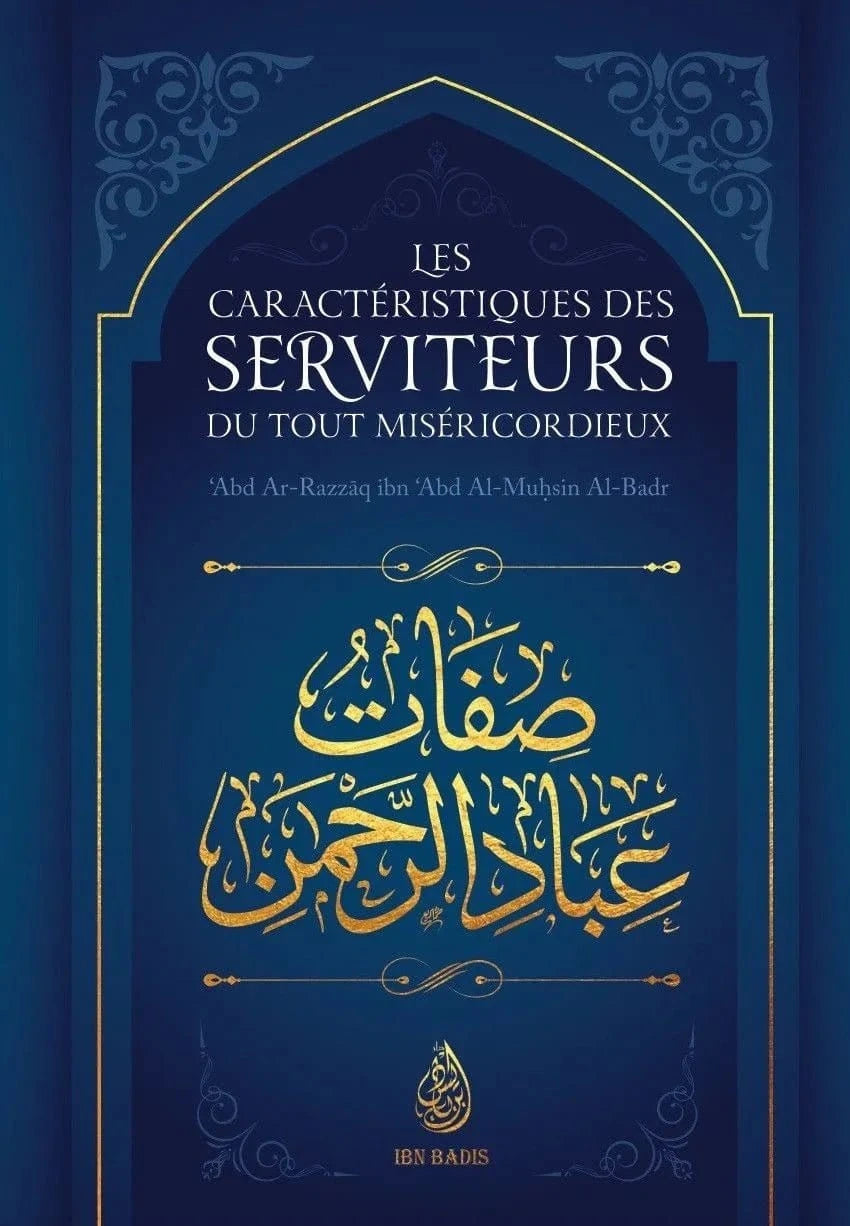 Les caractéristiques des serviteurs du Tout Miséricordieux par 'Abd Al-Razzâq Ibn `Abd-Al-Muhsin Al-Badr Ibn Badis Livre > Islam > Tawhid / Aqidah (Croyance) 9791091925914 Librairie Musulmane Al-imen