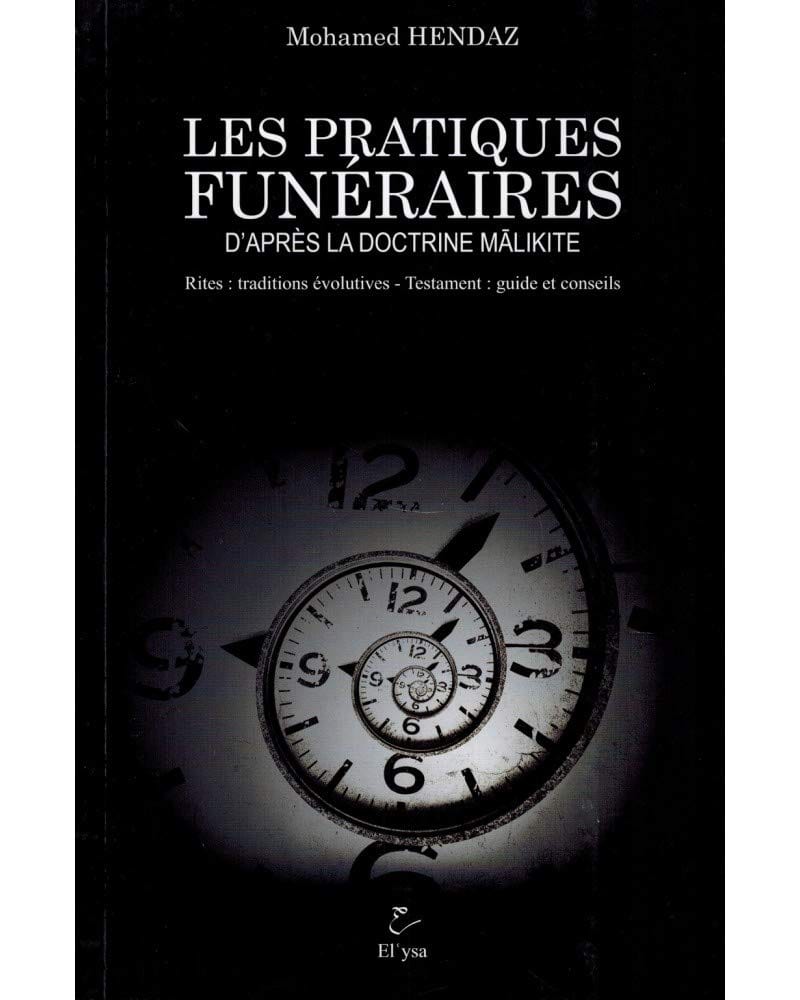 Les pratiques funéraires d'après la doctrine malikite. Rites : traditions évolutives - Testament : guide et conseils Sana Livre > Islam 9791069933361 Librairie Musulmane Al-imen