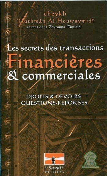 Les secrets des transactions financières et commerciales Le Savoir Livre > Islam 9782874460203 Librairie Musulmane Al-imen