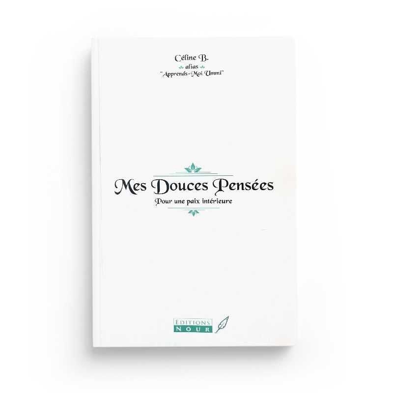 Mes douces pensées par Celine B - Éditions Nour Nour Livre > Islam > Foi et Spiritualité 9782955150849 Librairie Musulmane Al-imen