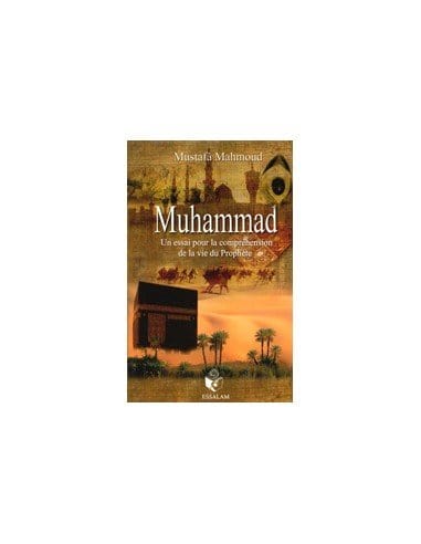 Muhammad : un Essai pour la Compréhension de la Vie du Prophète - Mustafa Mahmoud - Essalam Essalam Livres > Islam > Introduction ou Nouveau Converti 9782910941833 Librairie Musulmane Al-imen