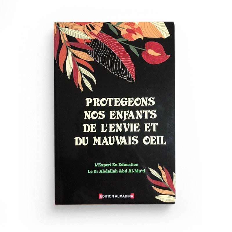 Protégeons nos enfants de l'envie et du mauvais œil - Dr AbdAllah Abd Al-mu'ti Al-Madina Livre Islam Mariage 9789954718278 Librairie Musulmane Al-imen