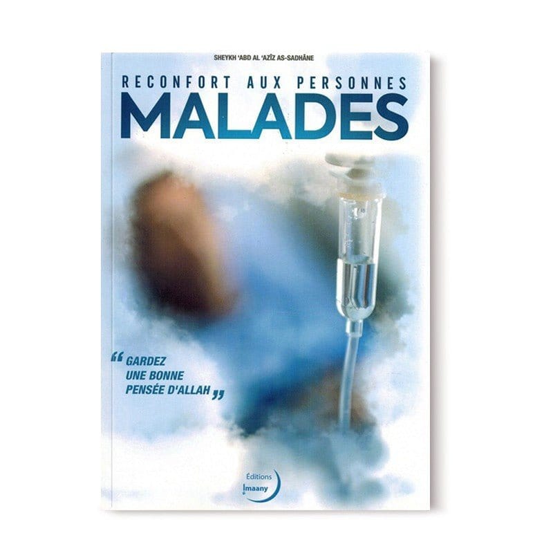Réconfort aux personnes malades du Sheykh 'abd al 'Aziz as-Sadhâne - Editions Imaany Al-imen Livre Islam 9782955654408 Librairie Musulmane Al-imen