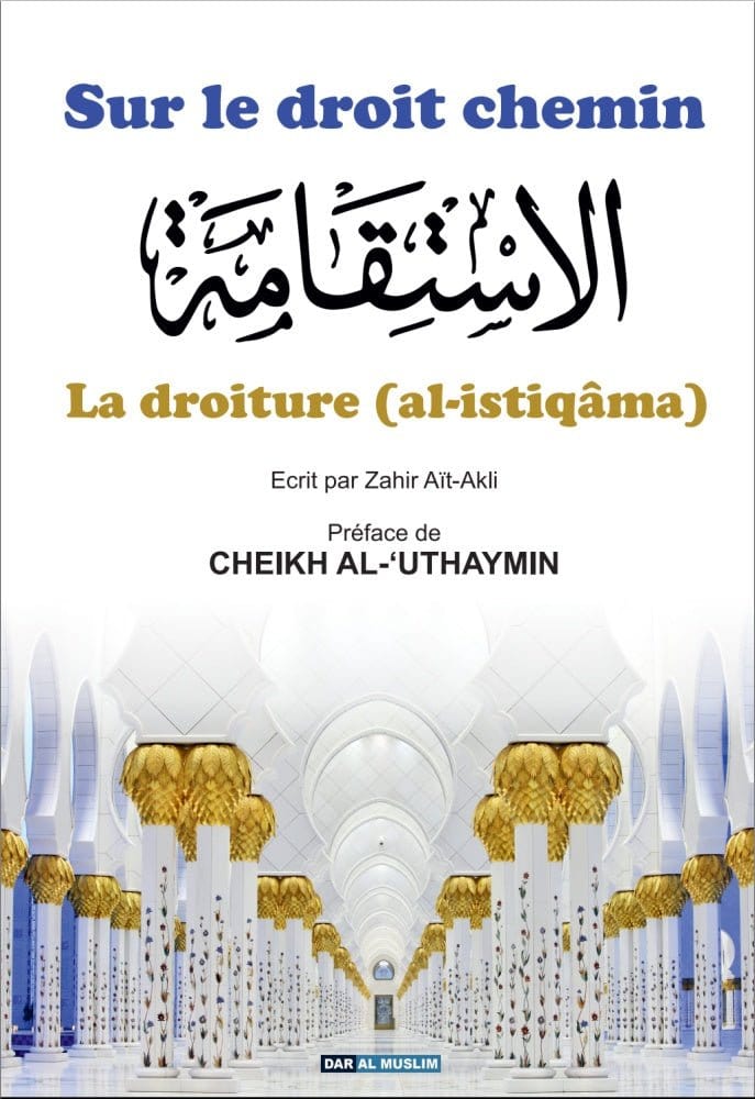 Sur le droit chemin : Comprendre La Droiture (Al-Istiqâma) - Zahir Ait-Akli- Éditions Dar Al Muslim Dar Al-Muslim Livre > Islam 9782356354303 Librairie Musulmane Al-imen