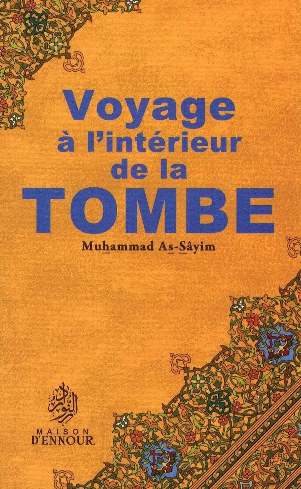 Voyage à l’intérieur de la tombe - Muhammas As-Sayim - Maison d'Ennour Maison d'Ennour Livre > Islam > Tawhid / Aqidah (Croyance) 9782752400000 Librairie Musulmane Al-imen