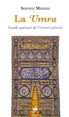 La 'Umra: Guide spirituel de l'éternel pèlerin de Sofiane Meziani - Albouraq