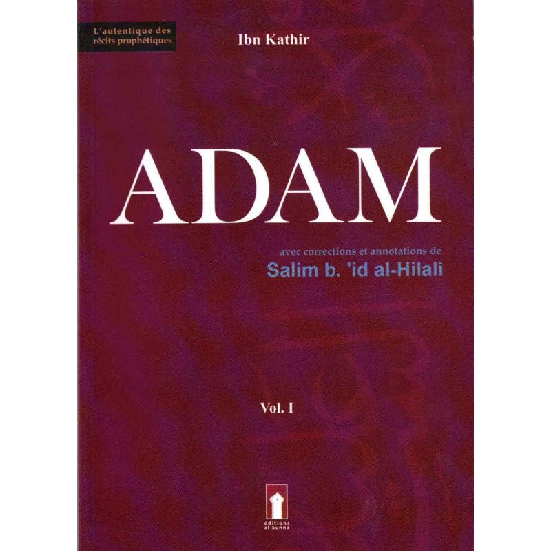 Adam - Volume 1 (Basé sur l'ouvrage de Ibn Kathir, avec corrections et annotations de Salim b.'id al - Hilali) Al - imen