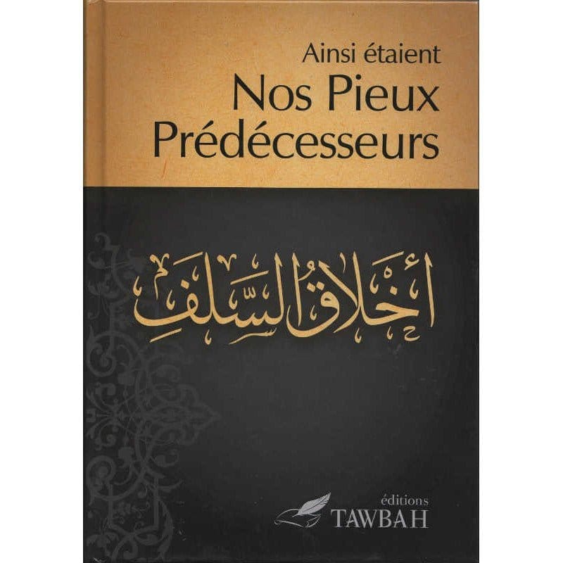 Ainsi Étaient Nos Pieux Prédécesseurs Tawbah Livre > Islam > Prophètes et Compagnons 9782916457284 Librairie Musulmane Al-imen