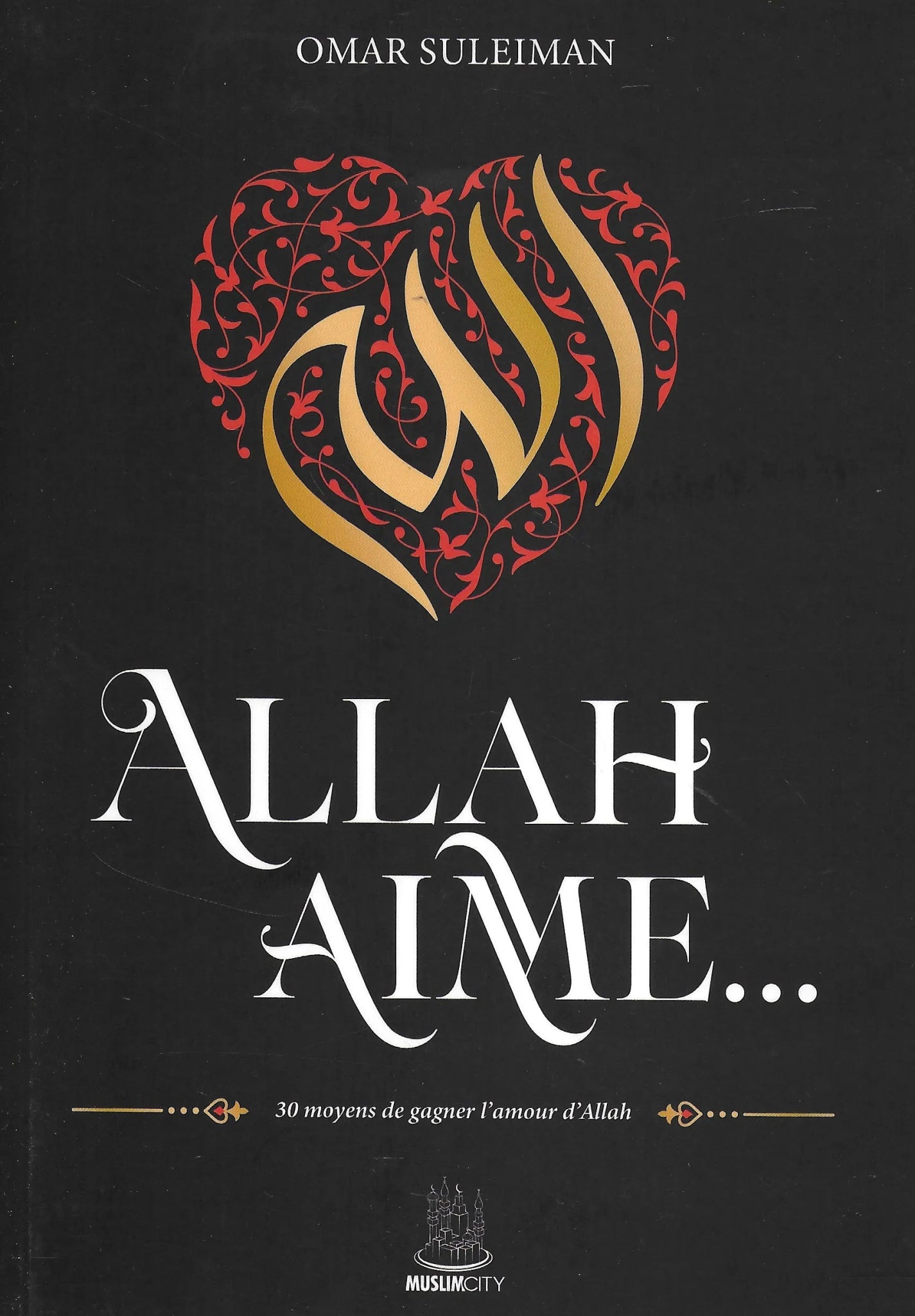 Allah Aime … 30 Moyens De Gagner L'amour D'Allah - MuslimCity Al - imen