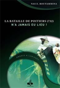 Bataille de Poitiers -732- n´a jamais eu lieu, (La)
                        BOUTAMMINA, NAS. E. Al Bouraq Livre > Islam > Histoire du monde arabo-musulman 9782841612918 Librairie Musulmane Al-imen