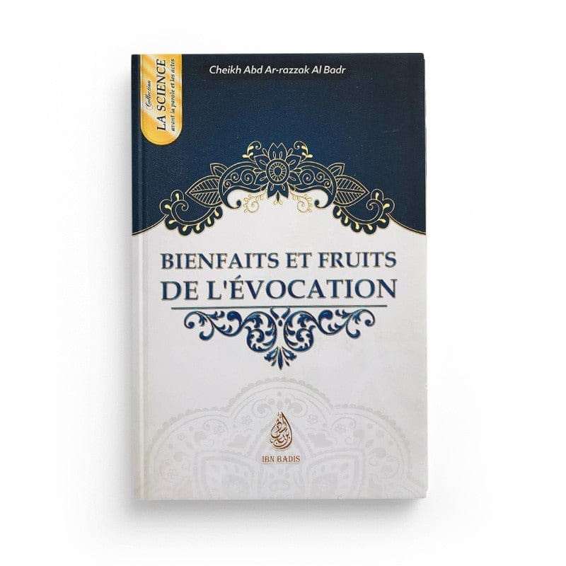 Bienfaits et fruits de l'évocation - Cheikh Abd-Ar-Razzak Al Badr - Editions Ibn Badis Ibn Badis Livres > Islam > Invocations (Dou'as) 9791091925211 Librairie Musulmane Al-imen