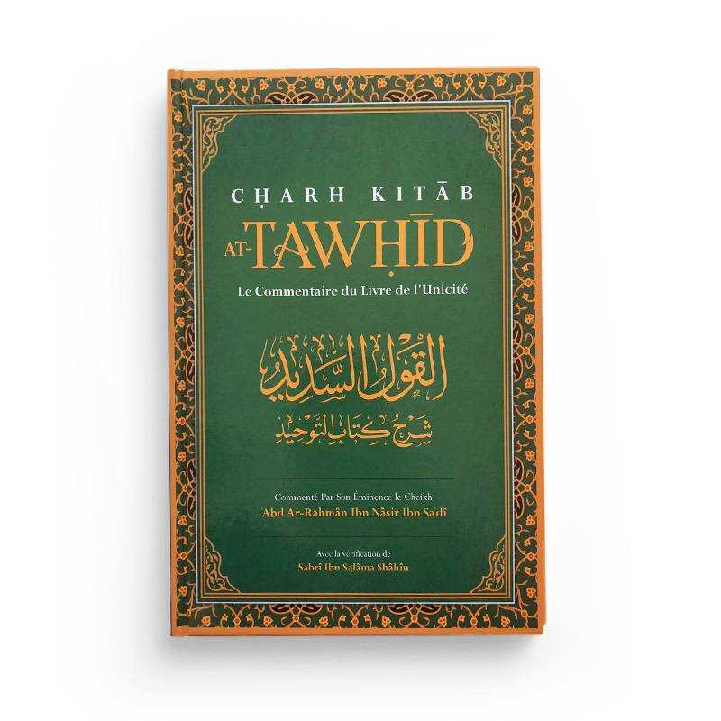 Charh Kitab At-Tawhid: Le Commentaire Du Livre De L'Unicité rédigé par Abd Ar-Rahmân Ibn Nâsir Ibn Sa'dî Ibn Badis Livre > Islam > Tawhid / Aqidah (Croyance) 9791091925648 Librairie Musulmane Al-imen
