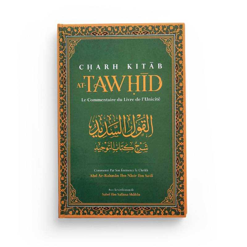 Charh Kitab At - Tawhid: Le Commentaire Du Livre De L'Unicité rédigé par Abd Ar - Rahmân Ibn Nâsir Ibn Sa'dî Al - imen