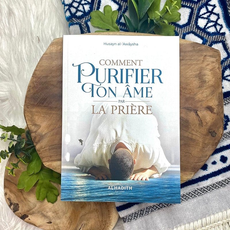 Comment purifier ton âme par la prière par Husayn al-‘Awâysha Al-Hadîth Livres > Islam > Prière (Salat) 9782875452894 Librairie Musulmane Al-imen