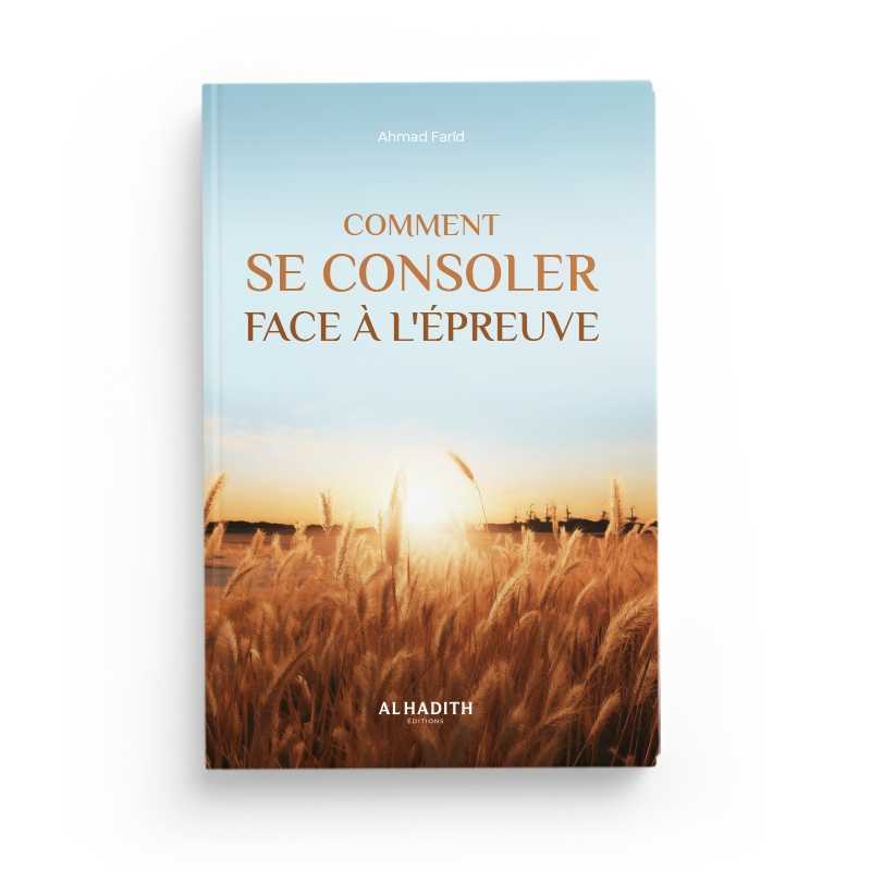 Comment se consoler face à l'épreuve par Ahmad Farîd - Livres par édition par Al - Hadîth disponible chez Al - imen