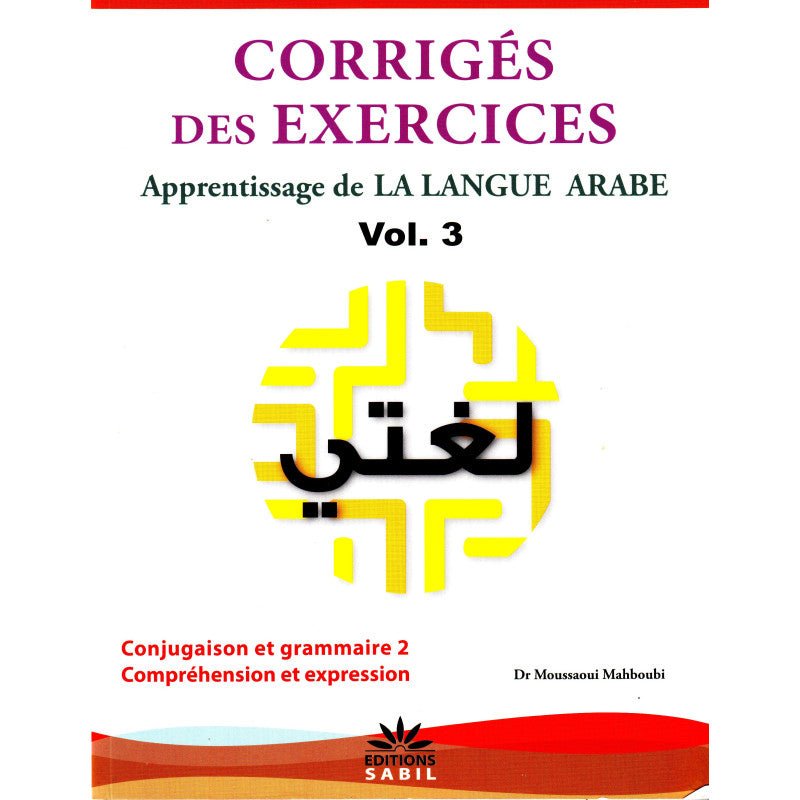 Corrigés des exercices du Volume 3 - Apprentissage de la langue arabe du Dr Moussaoui Mahboubi Al - imen