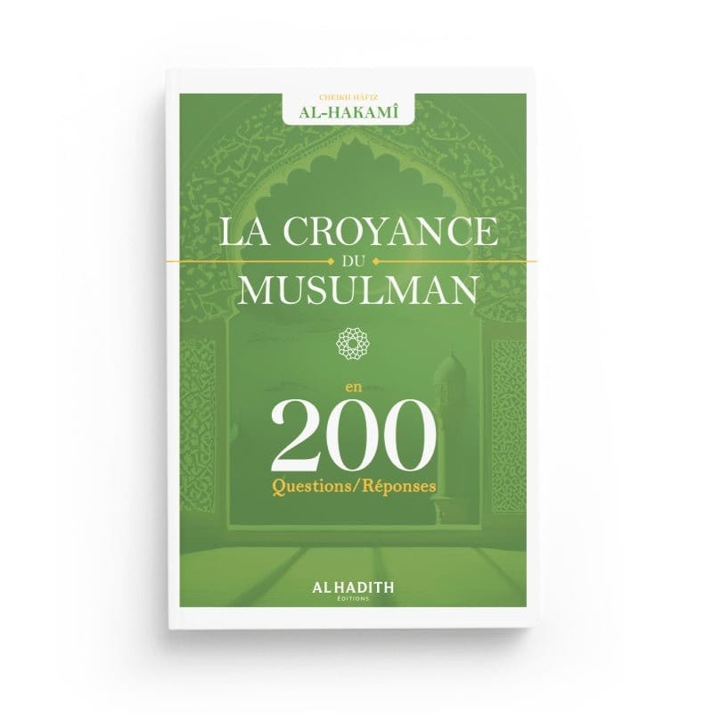 Croyance du musulman 200 questions-réponses - Cheikh Hâfiz Al-Hakamî Al-Hadîth Livre > Islam > Tawhid / Aqidah (Croyance) 9782875452900 Librairie Musulmane Al-imen