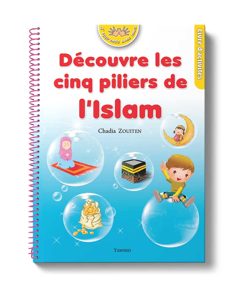 Découvre les cinq piliers de l'Islam Tawhid Livre Islam Enfant 9782848623313 Librairie Musulmane Al-imen