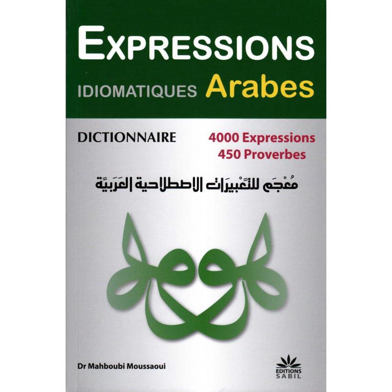 Dictionnaire Expressions Idiomatiques Arabes : 4000 expressions, 450 Proverbes, de Dr Mahboubi Moussaoui Sana Livre > Islam 9791094267080 Librairie Musulmane Al-imen