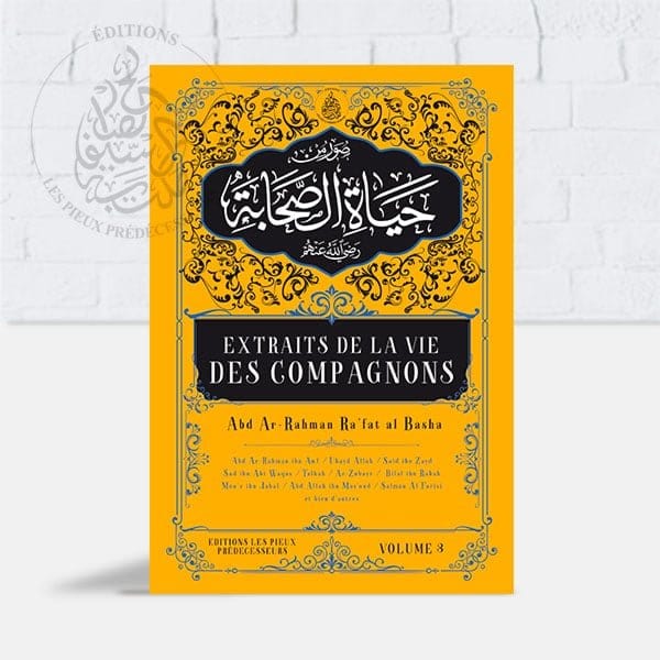 Extraits de la vie des compagnons (3 Volumes) Pieux Prédécesseurs Livre > Islam > Prophètes et Compagnons Volume 3 9782492025778 Librairie Musulmane Al-imen