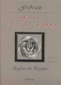 Jésus Fils de l’Homme (Jésus the Son of Man)
                        GIBRAN, Khalil Gibran Al Bouraq Livres > Islam > Introduction ou Nouveau Converti 9782841610679 Librairie Musulmane Al-imen