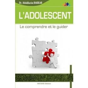 L'adolescent - Le comprendre et le guider Bayane Livre > Islam > Essai 9782915147384 Librairie Musulmane Al-imen