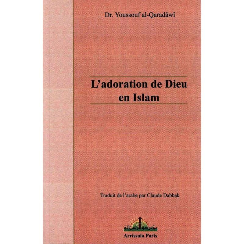 L'adoration de Dieu en Islam, de Dr. Yusuf Al-Qaradawi Arrissala Livre > Islam > Foi et Spiritualité 9782914578639 Librairie Musulmane Al-imen