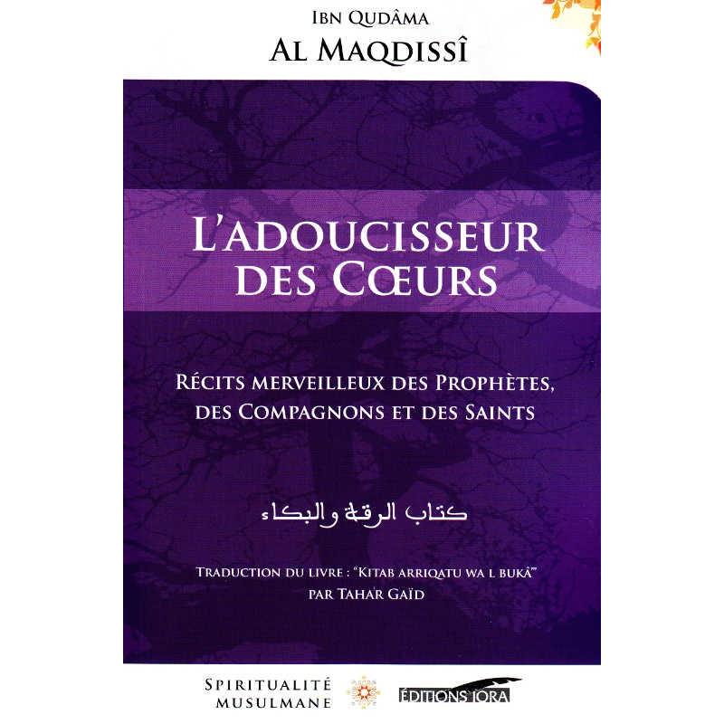 L'Adoucisseur des Cœurs - Récits merveilleux des Prophètes, des Compagnons et des Saints, de Ibn Qudâma al Maqdissî Iqra Livre > Islam > Biographie 9782916316512 Librairie Musulmane Al-imen