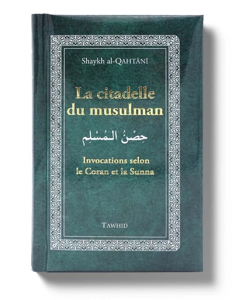 La Citadelle du Musulman - Tawhid Tawhid Livre > Islam > Invocations (Dou'as) > Citadelle du Musulman Librairie Musulmane Al-imen