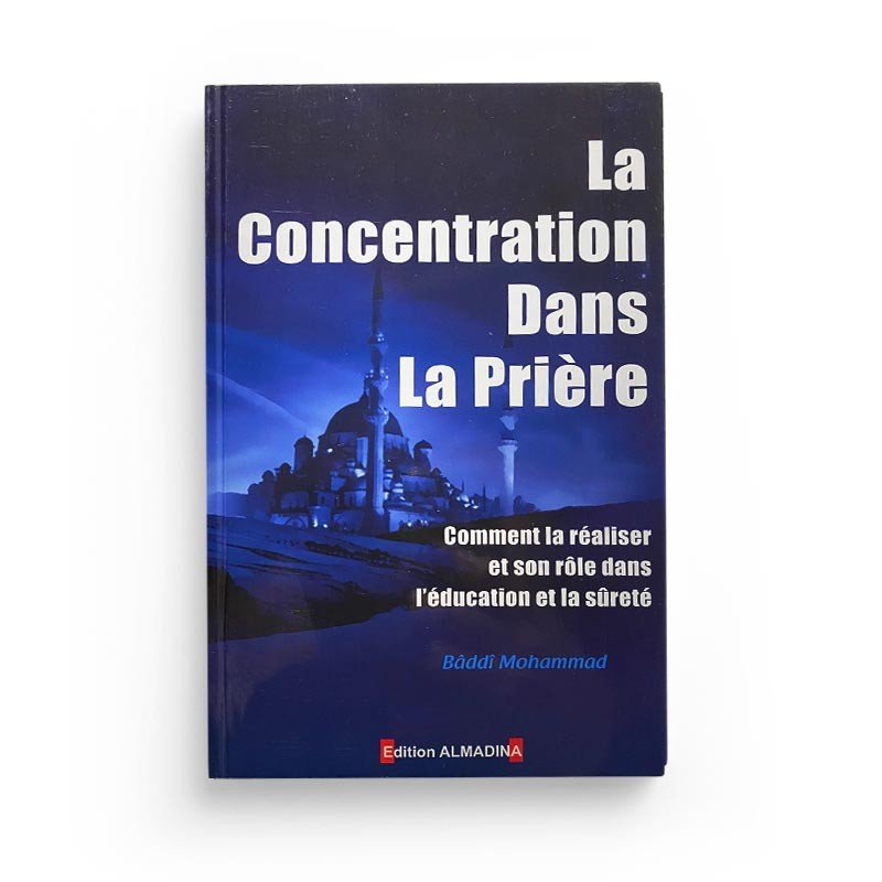 La Concentration Dans La Prière - Livres par édition par Al - Madina disponible chez Al - imen