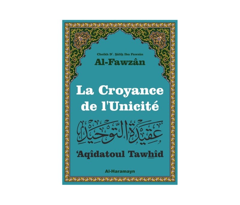 La Croyance de l'Unicité ('Aqîdatoul Tawhîd) disponible chez Al - imen