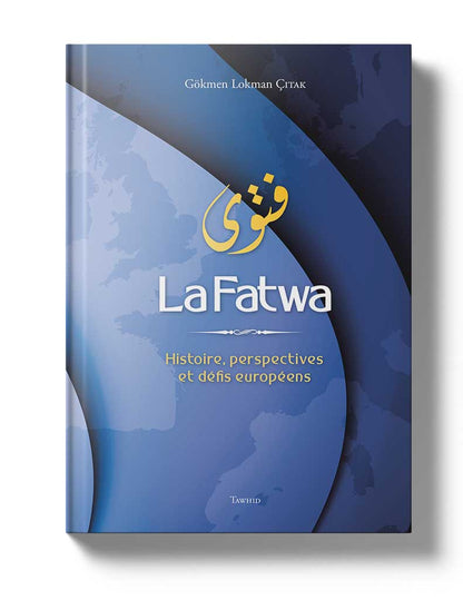 La Fatwa Histoire, perspectives et défis européens de Gökmen Lokman Çitak Al - imen