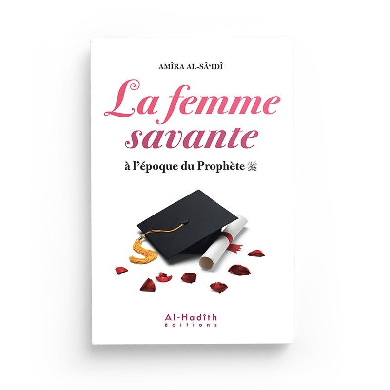 La Femme savante à l'époque du Prophète - Livres par édition par Al - Hadîth disponible chez Al - imen