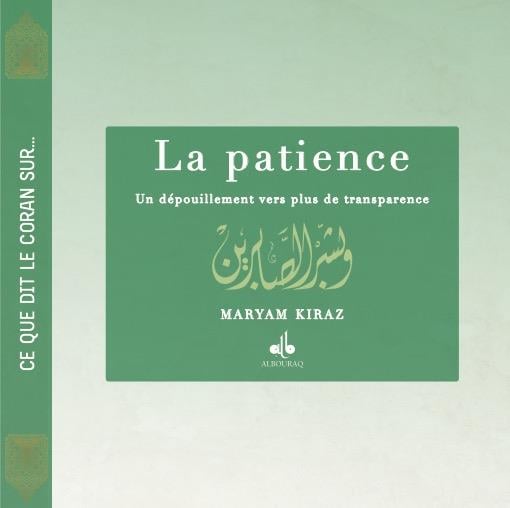 La Patience , vers plus de transparence ...Ce que dit le Coran sur ... de Myriam Kyraz disponible chez Al - imen