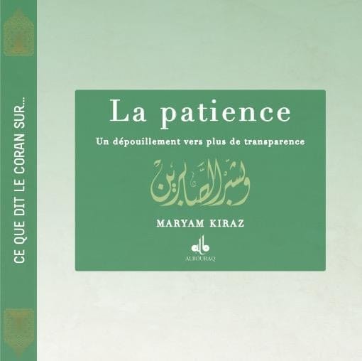 La Patience , vers plus de transparence ...Ce que dit le Coran sur ... de Myriam Kyraz Al Bouraq Livre > Islam > Foi et Spiritualité 9791022506106 Librairie Musulmane Al-imen
