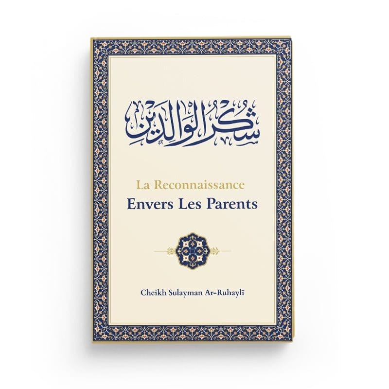 La reconnaissance envers les parents écrit par Ar-Ruhayli Ibn Badis Livre > Islam > Tawhid / Aqidah (Croyance) 9791091925693 Librairie Musulmane Al-imen