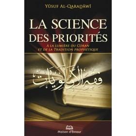 La science des priorités à la lumière du Coran et de la Tradition prophétique Maison d'Ennour Livre > Islam > Foi et Spiritualité 9782752403049 Librairie Musulmane Al-imen